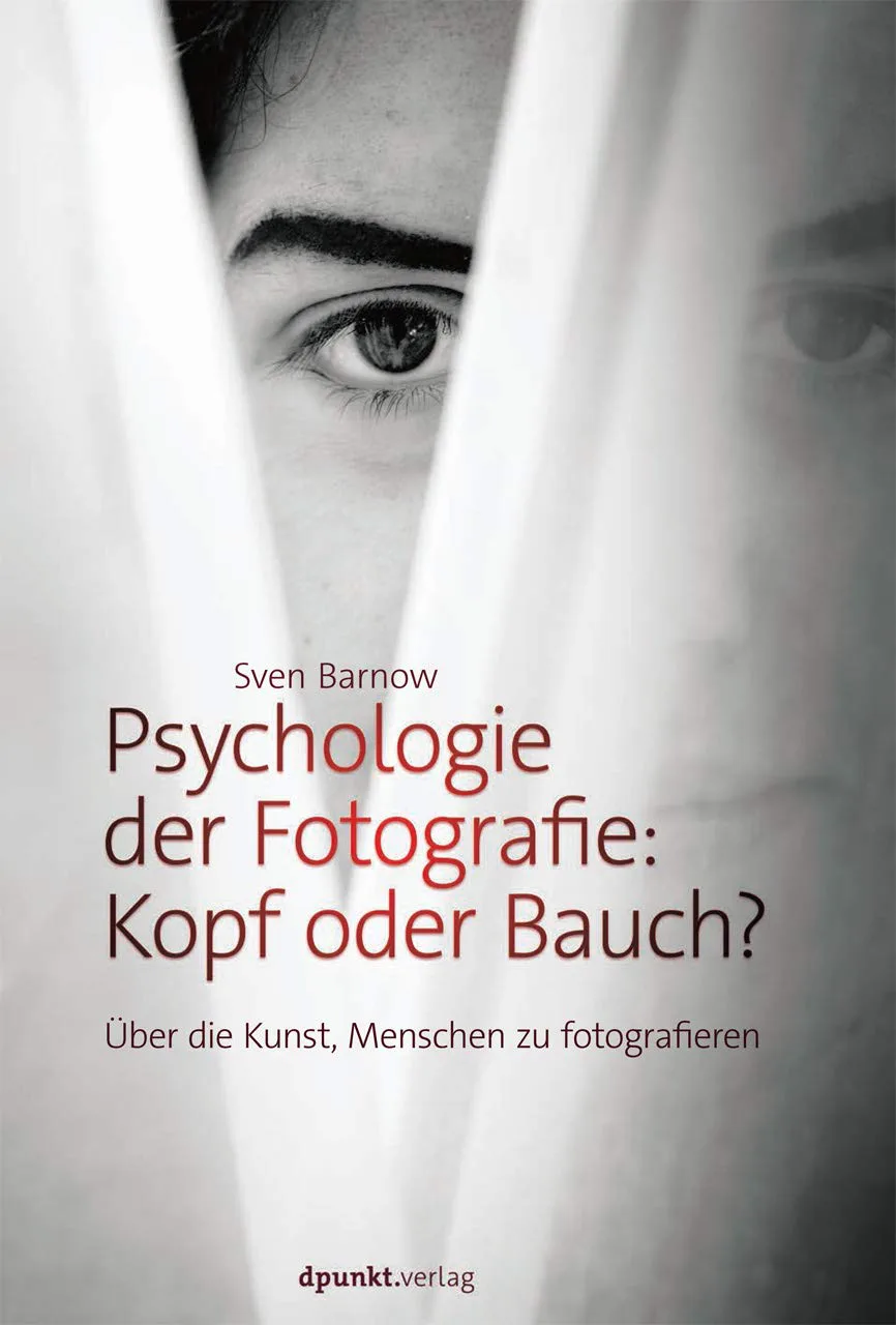 Mehr über den Artikel erfahren Psychologie der Fotografie: Kopf oder Bauch? Über die Kunst Menschen zu fotografieren Buch von Sven Barnow inkl. 10 Tipps
