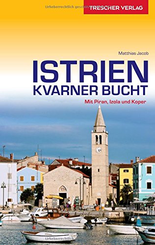 Reiseführer Istrien und Kvarner Bucht: Mit Piran, Izola und Koper (Trescher-Reihe Reisen)