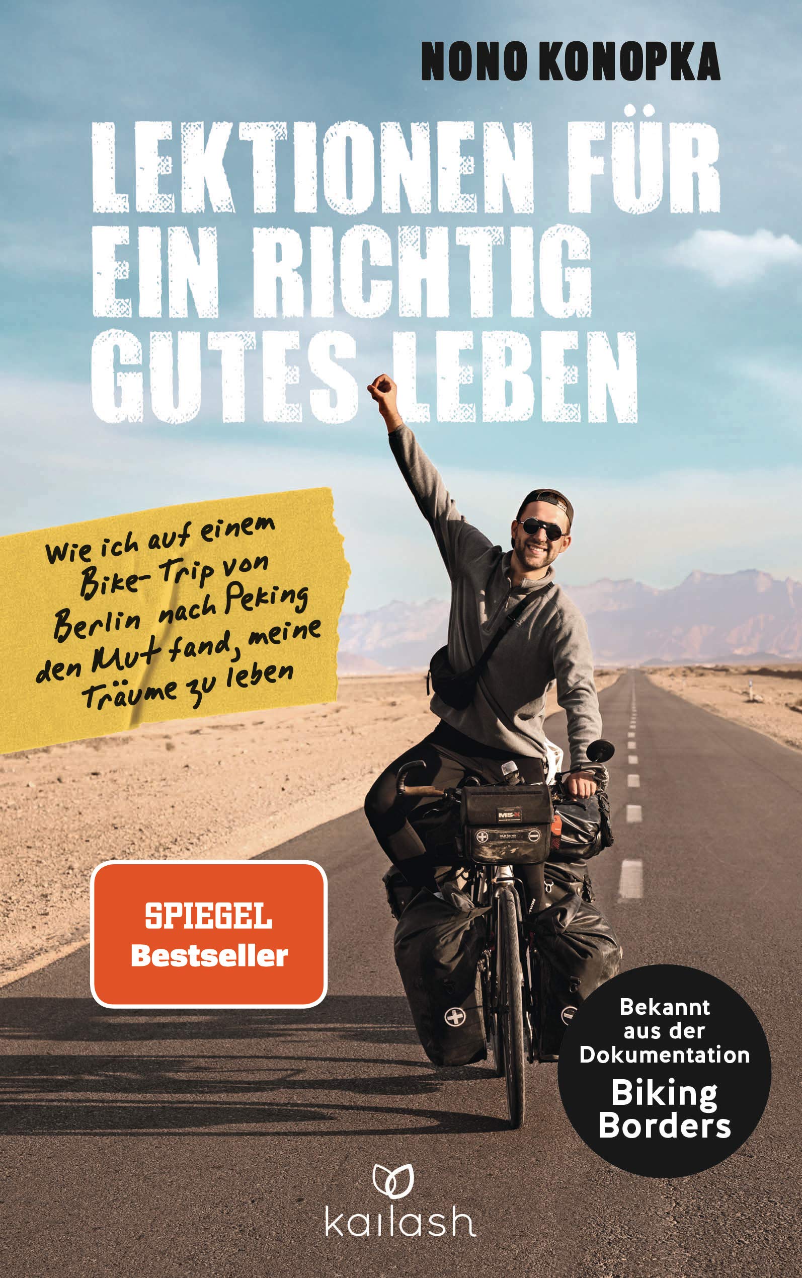 Lektionen für ein richtig gutes Leben: Wie ich auf einem Bike-Trip von Berlin nach Peking den Mut fand, meine Träume zu leben – Bekannt aus der Dokumentation Biking Borders Broschiert von Nono Konopka