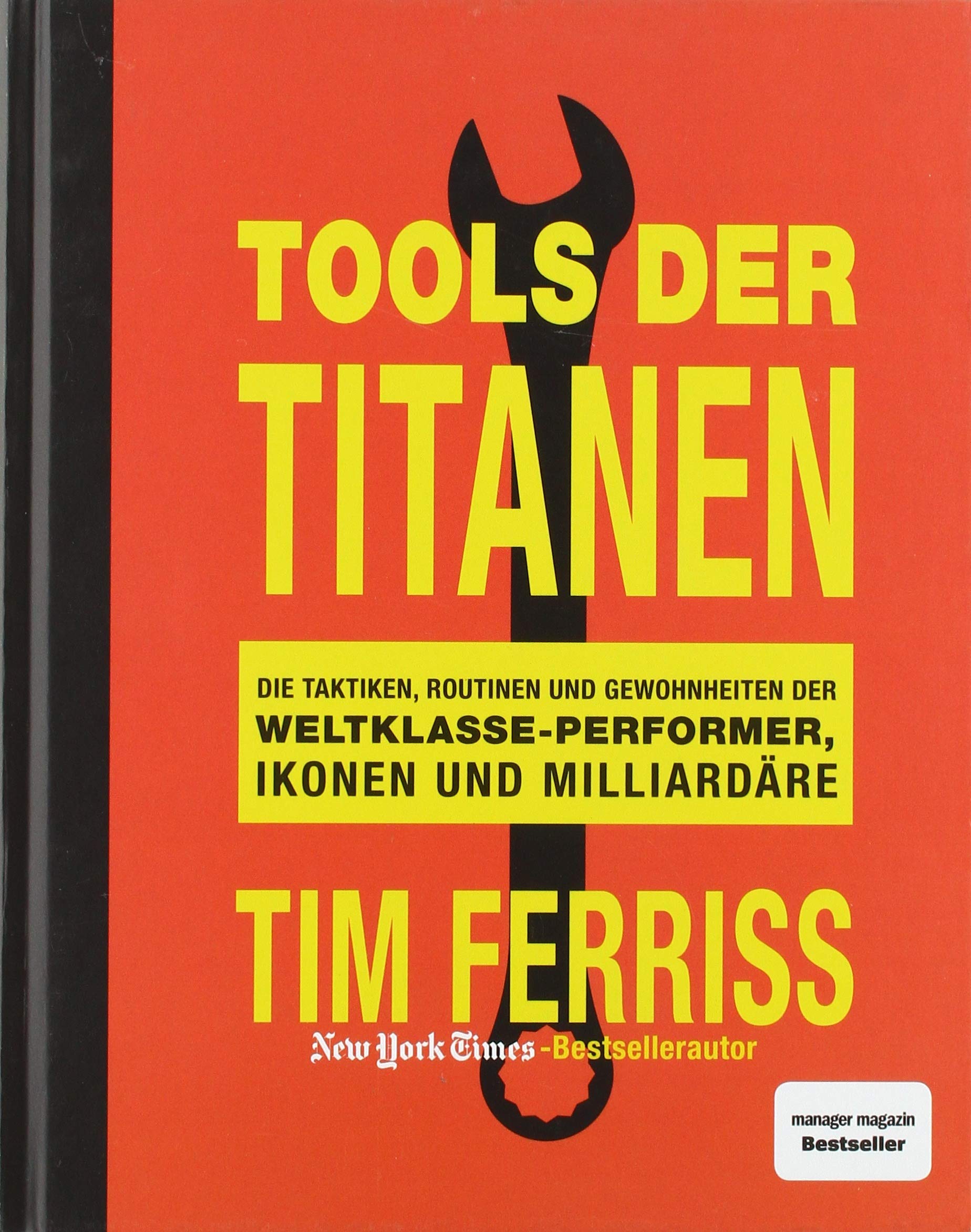 Tools der Titanen: Die Taktiken, Routinen und Gewohnheiten der Weltklasse-Performer, Ikonen und Milliardäre von Tim Ferriss