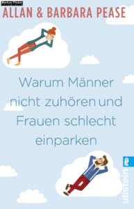 Warum Männer nicht zuhören und Frauen schlecht einparken: Ganz natürliche Erklärungen für eigentlich unerklärliche Schwächen