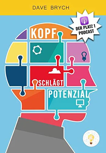 Mehr über den Artikel erfahren Kopf schlägt Potenzial: Erfolg ist Kopfsache – Für Motivation, Inspiration und Selbstbewusstsein von Dave Brych
