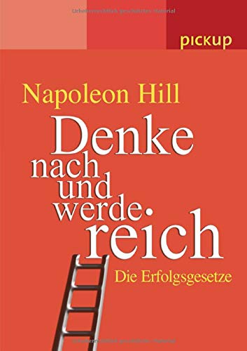 Denke (nach) und werde reich: Die 13 Erfolgsgesetze – Vollständige und ungekürzte Ebook-Ausgabe von Think and Grow Rich von 1937 von Napoleon Hill