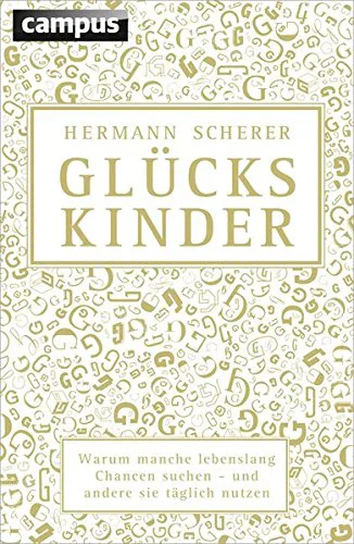 Mehr über den Artikel erfahren Glückskinder: Warum manche lebenslang Chancen suchen – und andere sie täglich nutzen von Hermann Scherer