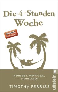 Die 4-Stunden-Woche: Mehr Zeit, mehr Geld, mehr Leben