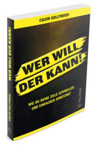 Wer will, der kann!: Wie du deine Ziele schneller und einfacher erreichst