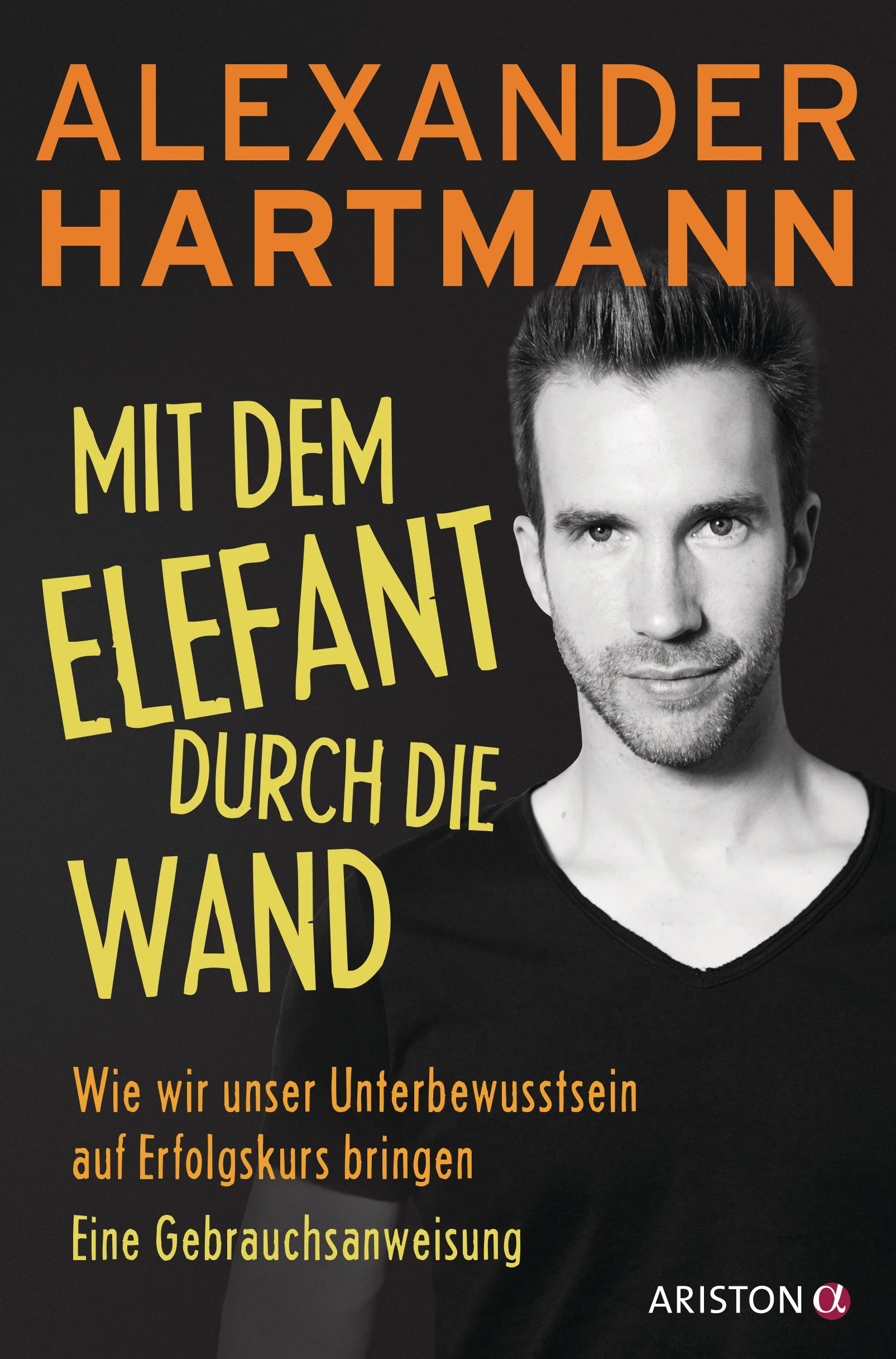 Mehr über den Artikel erfahren Mit dem Elefant durch die Wand: Wie wir unser Unterbewusstsein auf Erfolgskurs bringen. Eine Gebrauchsanweisung von Alexander Hartmann inkl. 10 praxisnahe Tipps