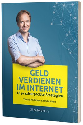 Geld verdienen im Internet – 12 praxiserprobte Strategien Buch vom CEO Gründer.de Thomas Klußmann und Sascha Ahlers