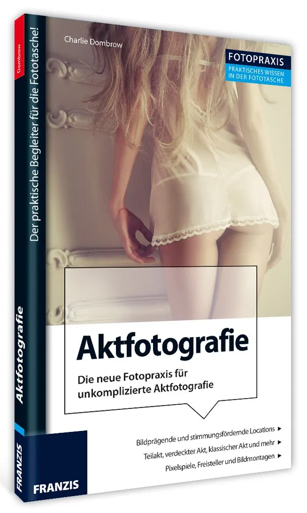 Mehr über den Artikel erfahren Foto Praxis Aktfotografie: Die neue Fotopraxis für unkomplizierte Aktfotografie von Charlie Dombrow
