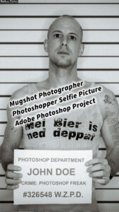 Mugshot Photographer Photoshopper Selfie Picture ;) Adobe Photoshop Project