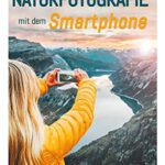 Naturfotografie mit dem Smartphone: Kreative Tipps und Tricks für passionierte Hobbyfotografen von Mänz Jana