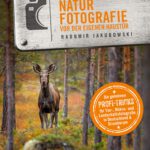 Workshop Naturfotografie vor der eigenen Haustür: Die geheimen Profi-Tricks. Tier-, Makro- und Landschaftsfotografie in Deutschland & drumherum von Radomir Jakubowski