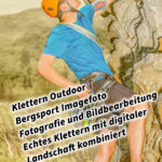 Klettern Outdoor Bergsport Imagefoto Fotografie und Bildbearbeitung Echtes Klettern mit digitaler Landschaft kombiniert inkl. 37 Fototipps und Bildideen