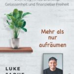 Minimalismus - Dein Weg hin zu Ordnung, Gelassenheit und finanzieller Freiheit: Mehr als nur aufräumen Taschenbuch von Luke Jaque-Rodney