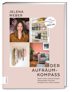 Der Aufräum-Kompass: Sauber machen, Ordnung schaffen, Ordnung halten: Die besten Strategien für ein schönes Zuhause von Jelena Weber