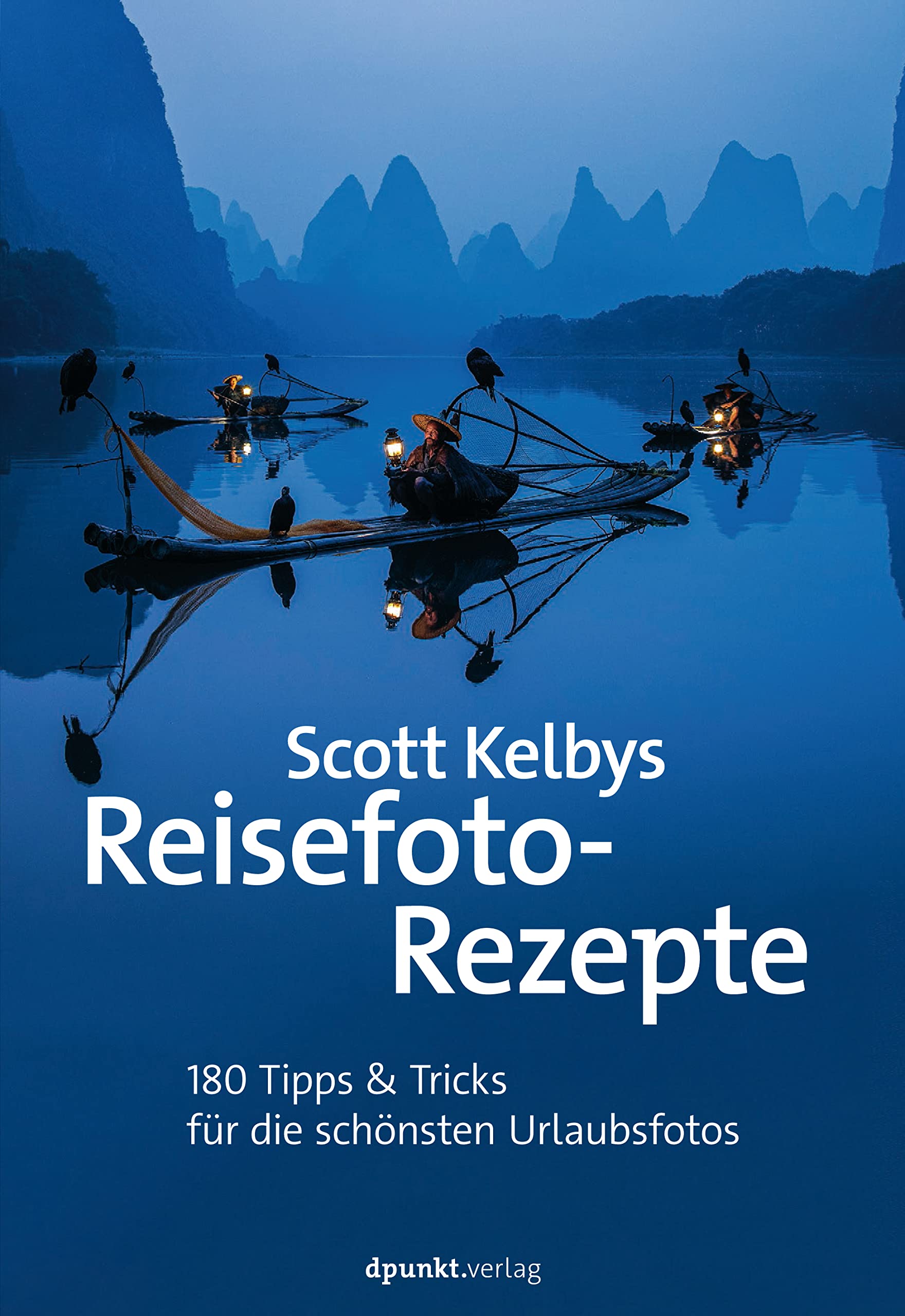 Scott Kelbys Reisefoto-Rezepte: 180 Tipps & Tricks für die schönsten Urlaubsfotos