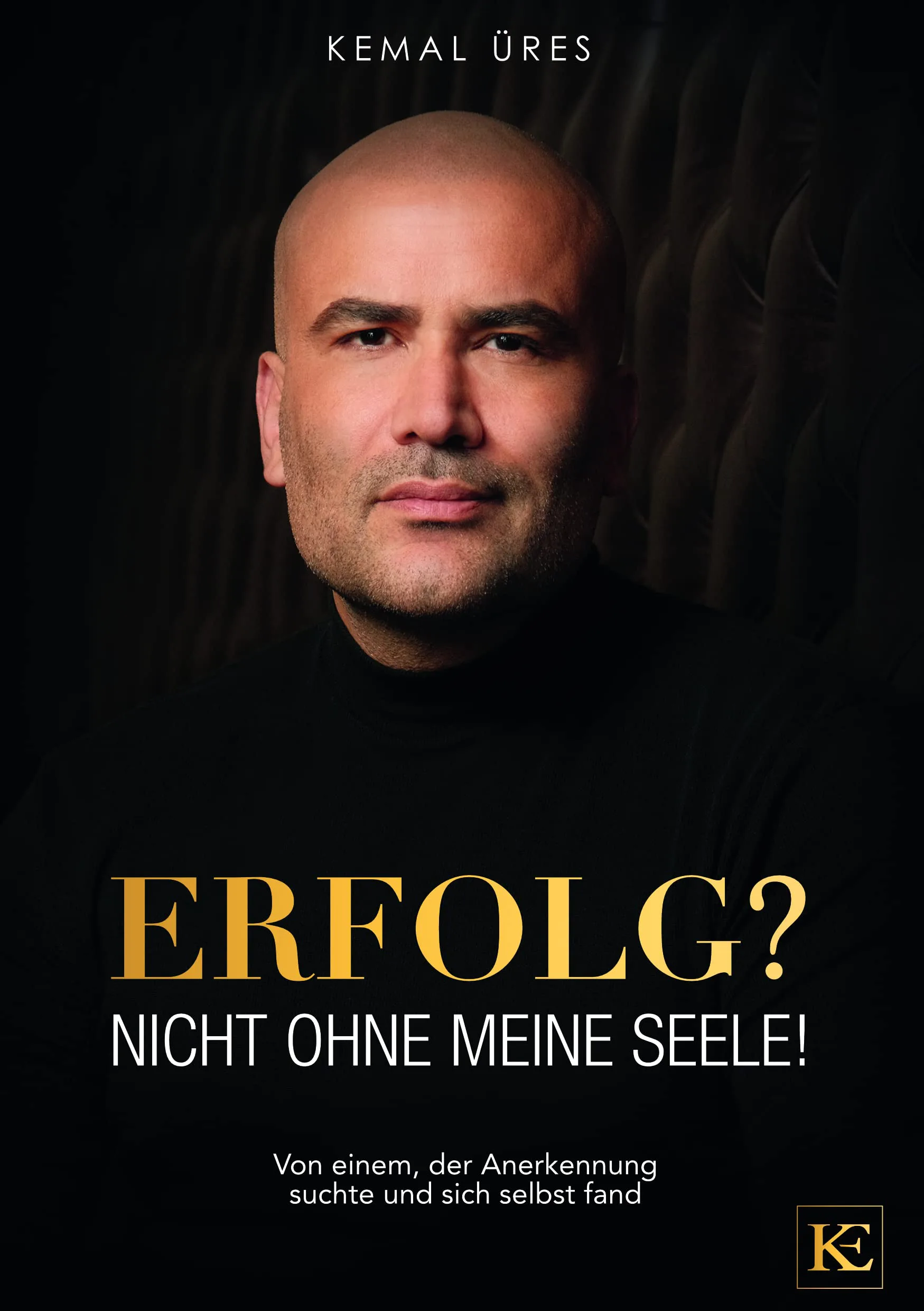 Mehr über den Artikel erfahren Erfolg? Nicht ohne meine Seele! Von einem, der Erfolg suchte und sich selbst fand von Kemal Üres inkl. 13 Impulse