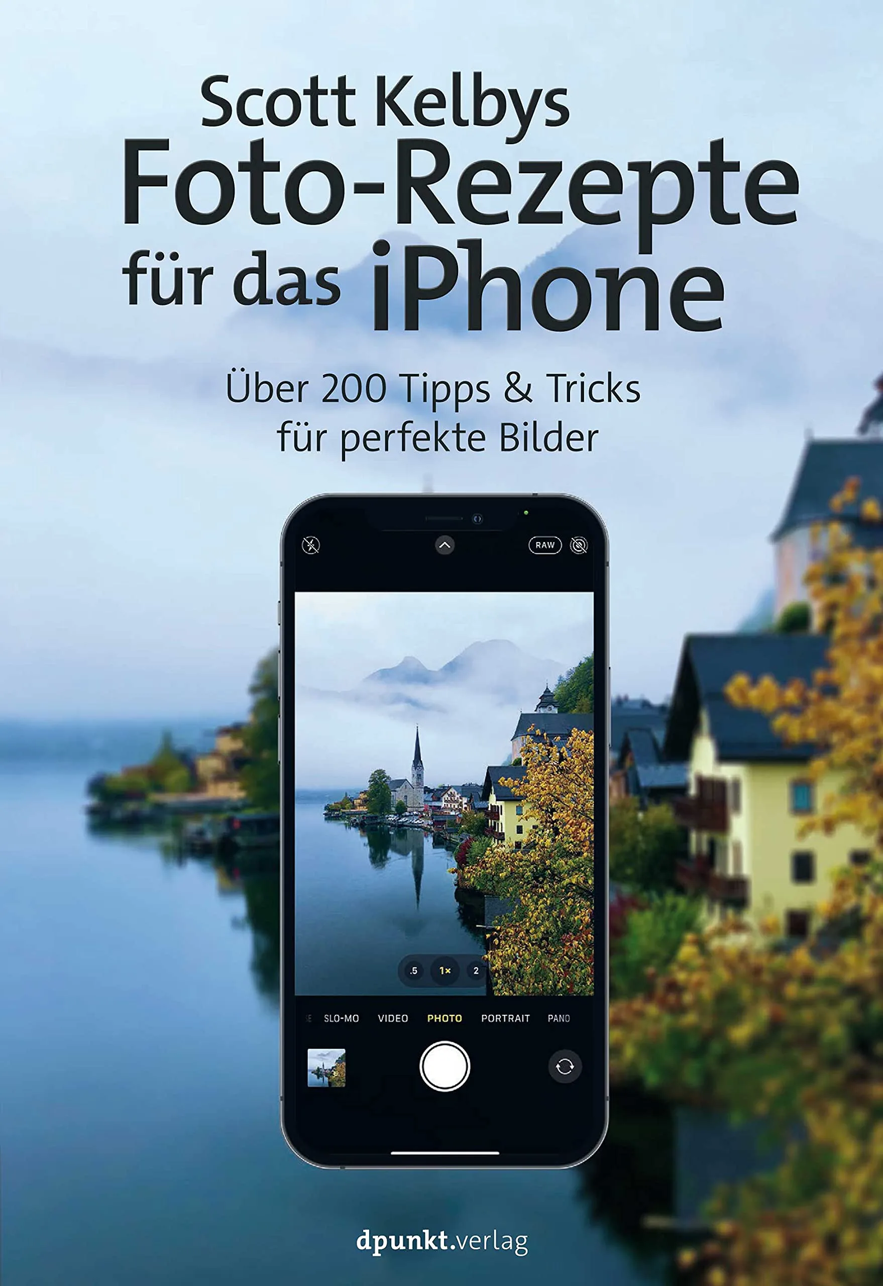 Mehr über den Artikel erfahren Scott Kelbys Foto Rezepte für das iPhone: Über 200 Tipps & Tricks für perfekte Bilder