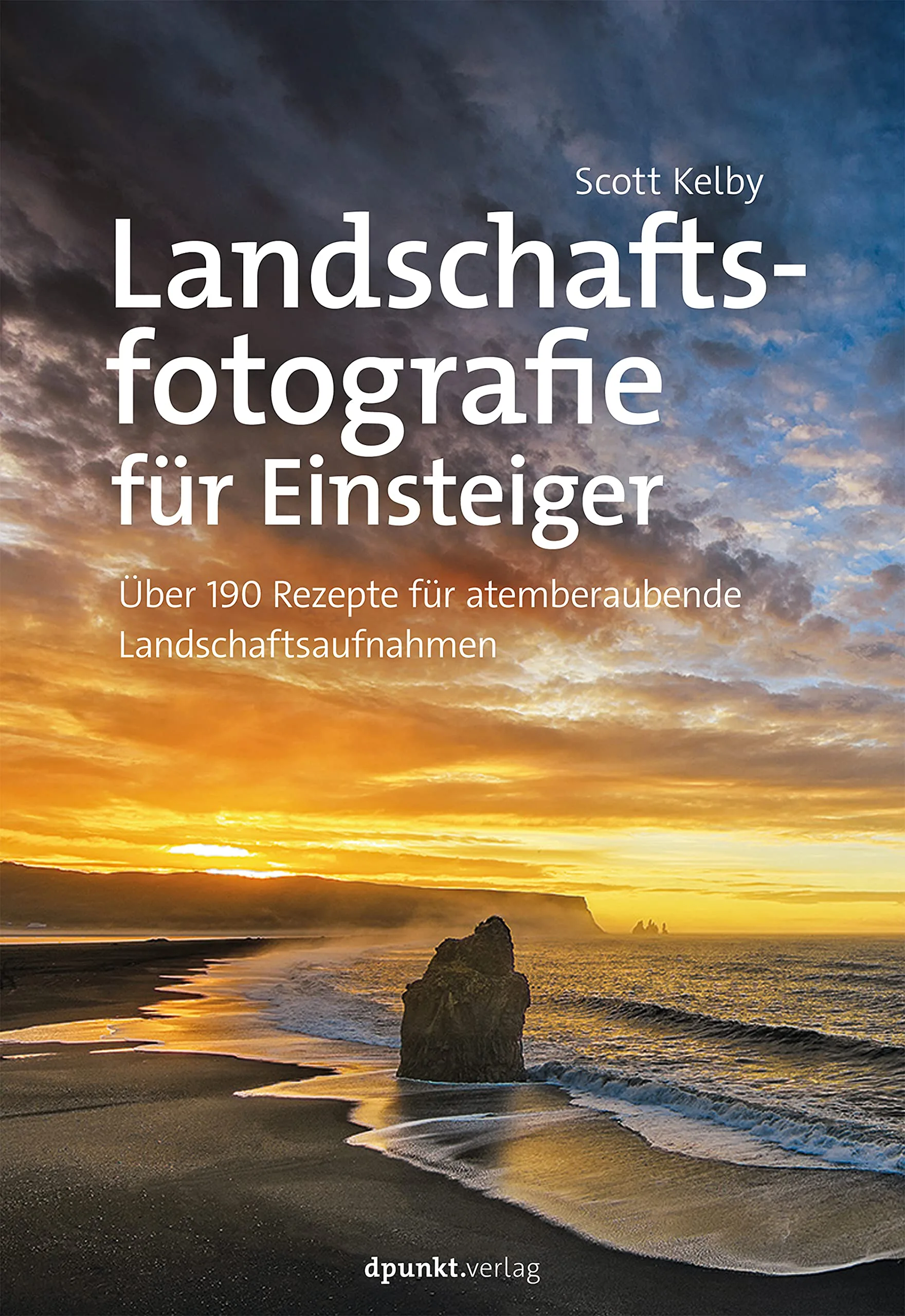Mehr über den Artikel erfahren Landschaftsfotografie für Einsteiger. Über 190 Rezepte für atemberaubende Landschaftsaufnahmen von Scott Kelby