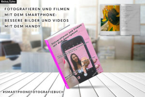 Fotografieren und Filmen mit dem Smartphone: Bessere Bilder und Videos mit dem Handy von Markus Flicker Taschenbuch