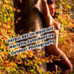 Herbst Akt im Wald mit Female Model Marietta Fotoshooting Outdoor Photography. Erotische Fotografie in der Natur. Frauenkörper in herbstlicher Waldstimmung mit Smartphone oder Kamera inkl. 37 Bildideen und Fototipps & Tricks