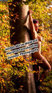 Herbst Akt im Wald mit Female Model Marietta Fotoshooting Outdoor Photography. Erotische Fotografie in der Natur. Frauenkörper in herbstlicher Waldstimmung mit Smartphone oder Kamera inkl. 37 Bildideen und Fototipps & Tricks