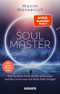 Soul Master - SPIEGEL-Bestseller #1: Wie du deine Seelenkräfte entfesselst und das Universum auf deine Seite bringst (Spiritualität) von Maxim Mankevich