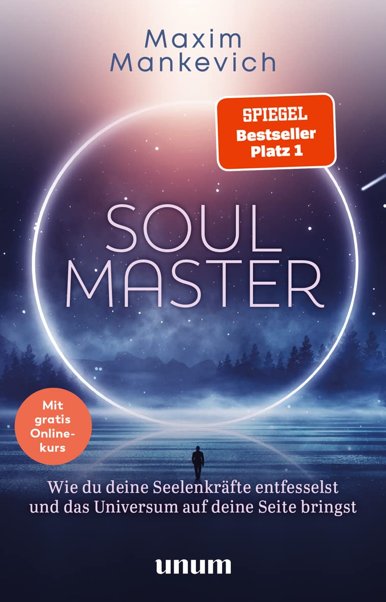 Soul Master – SPIEGEL-Bestseller #1: Wie du deine Seelenkräfte entfesselst und das Universum auf deine Seite bringst (Spiritualität) von Maxim Mankevich