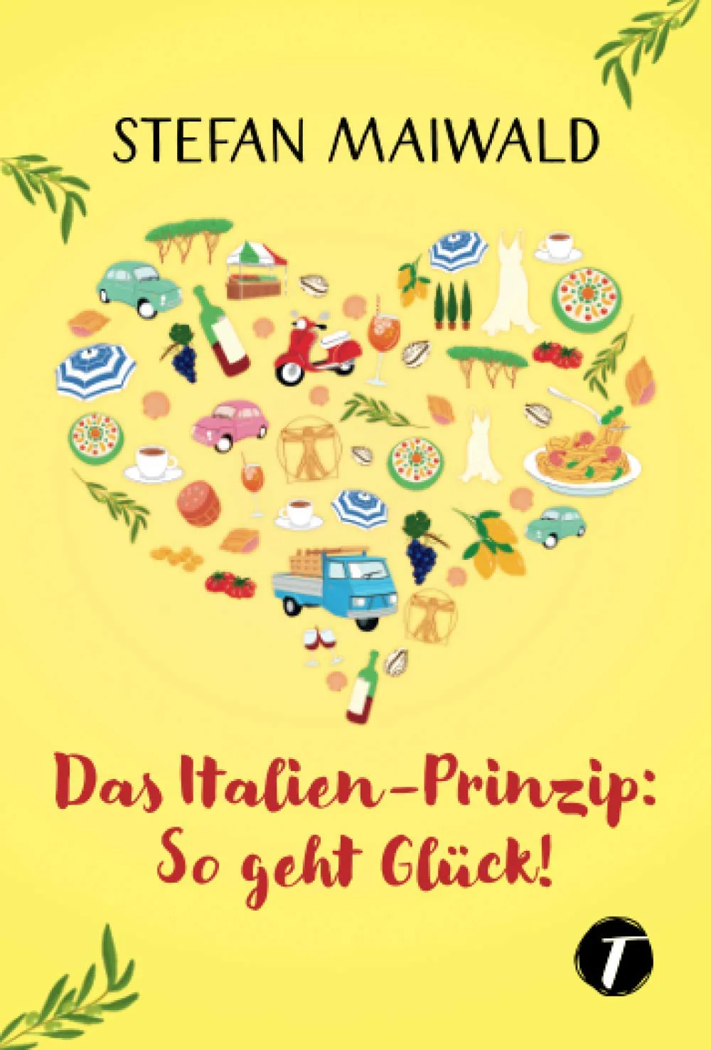 Mehr über den Artikel erfahren Das Italien-Prinzip: So geht Glück! von Stefan Maiwald