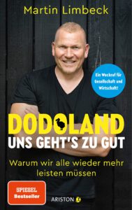 Dodoland – Uns geht’s zu gut!: Warum wir alle wieder mehr leisten müssen - Ein Weckruf für Gesellschaft und Wirtschaft! Von Martin Limbeck