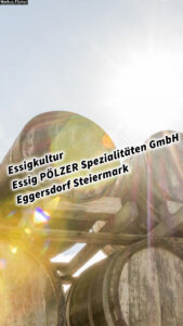 Essigkultur Essig PÖLZER Spezialitäten GmbH Eggersdorf Steiermark Österreich