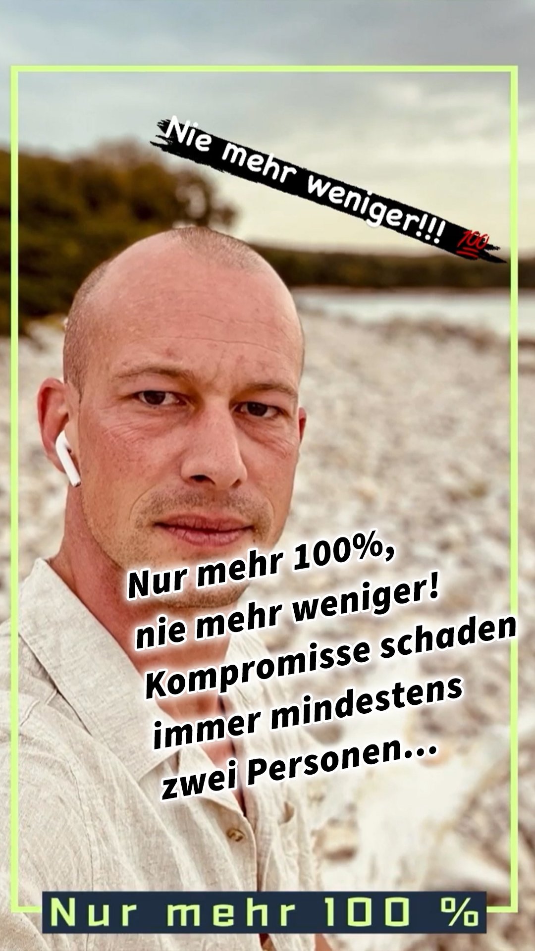 Nur mehr 100%, nie mehr weniger! Kompromisse schaden immer mindestens zwei Personen...