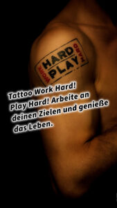 Tattoo Work Hard! Play Hard! Arbeite an deinen Zielen und genieße das Leben. Work Smart #GedankenZumLeben