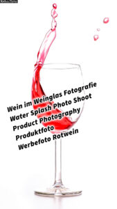 Wein im Weinglas Fotografie Water Splash Photo Shoot Product Photography Produktfoto Werbefoto Rotwein inkl. 37 Fototipps und Bildideen