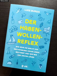 Der Haben-Wollen-Reflex: Wie sehr die Macht der Nachahmung unser Leben bestimmt und wie wir uns davon lösen von Luke Burgis VAK Verlag