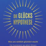 Die Glückshypothese: Was uns wirklich glücklich macht: Die Quintessenz aus altem Wissen und moderner Glücksforschung von Jonathan Haidt