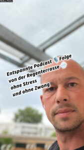 Entspannte Podcast VLOG Folge von der Regenterrasse ohne Stress und ohne Zwang. Minimalismus Mehr Geld Mehr Zeit Mehr Platz Mehr Leben: Minimalistisch leben, maximal profitieren, maximal genießen, weniger Ballast