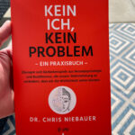 Kein Ich, kein Problem: Was Buddha schon wusste und die Hirnforschung heute bestätigt. Resilienz, Selbstvertrauen und psychische Stärke durch ... und die Neuropsychologie heute bestätigt von Chris Niebauer