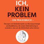 Kein Ich, kein Problem: Was Buddha schon wusste und die Hirnforschung heute bestätigt. Resilienz, Selbstvertrauen und psychische Stärke durch ... und die Neuropsychologie heute bestätigt von Chris Niebauer