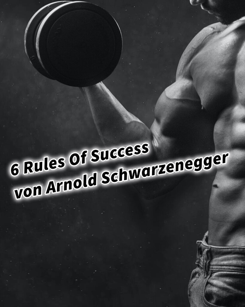 6 Rules Of Success - Die 6 Regeln des Erfolgs von Arnold Schwarzenegger #GedankenZumLeben