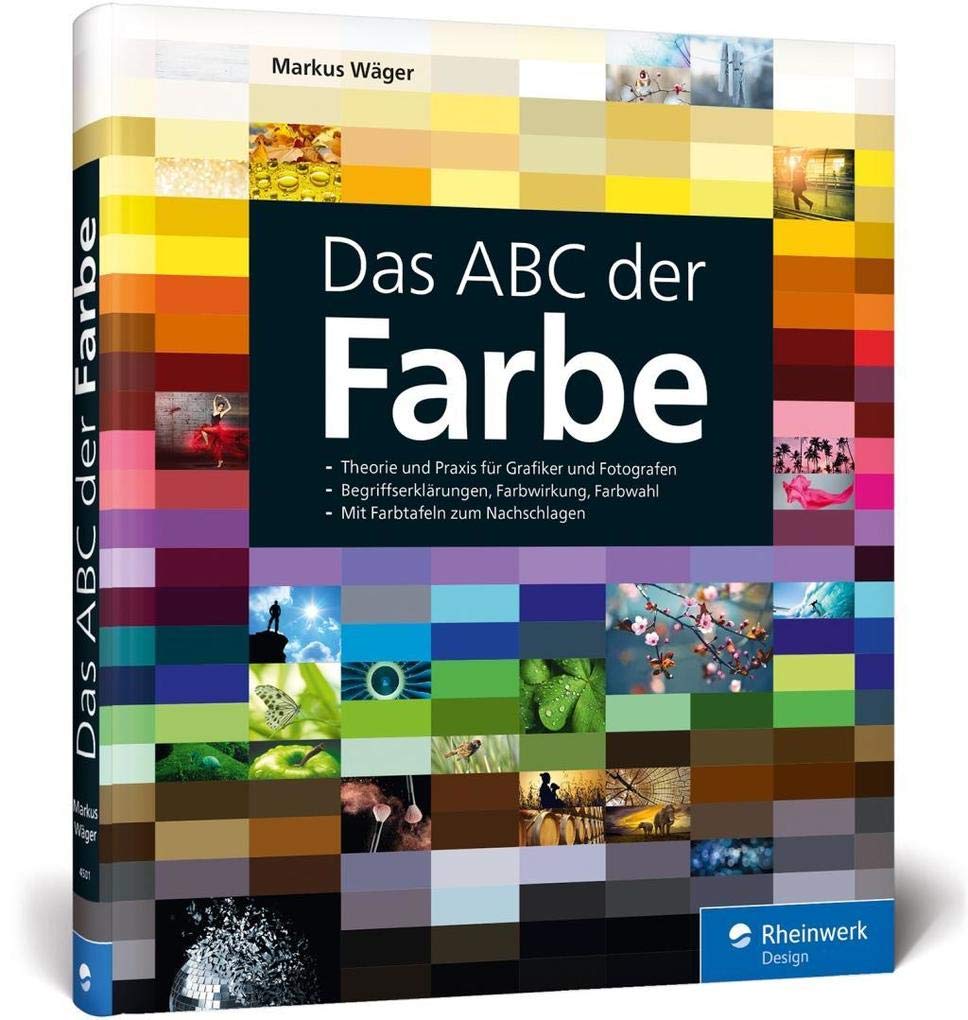 Das ABC der Farbe: Theorie und Praxis für Grafiker und Fotografen von Markus Wäger