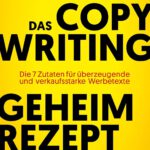 Das Copywriting-Geheimrezept: Die sieben Zutaten für überzeugende und verkaufsstarke Werbetexte von Youri Keifens