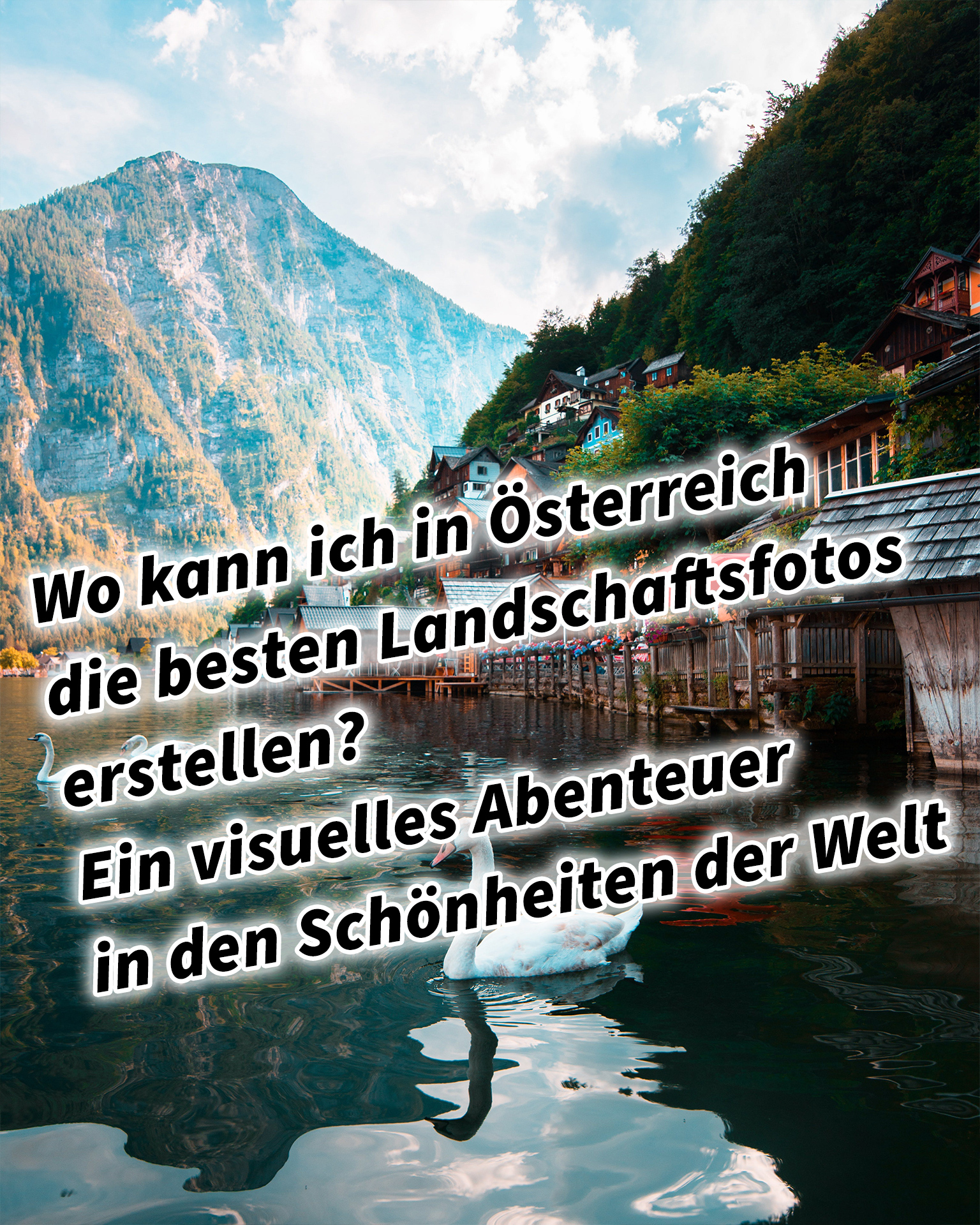 Wo kann ich in Österreich die besten Landschaftsfotos erstellen? Ein visuelles Abenteuer in den Schönheiten der Welt