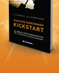 Kickstart Passives Einkommen – 8 geniale Erfolgsgeschichten für ein attraktives Passives Einkommen. So baust du ein attraktives Nebeneinkommen auf. Leg deinen Kickstart mit Passivem Einkommen hin. Jetzt Passives Einkommen aufbauen. Erfolgs-Buch für Passives Einkommen