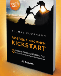 Kickstart Passives Einkommen – 8 geniale Erfolgsgeschichten für ein attraktives Passives Einkommen. So baust du ein attraktives Nebeneinkommen auf. Leg deinen Kickstart mit Passivem Einkommen hin. Jetzt Passives Einkommen aufbauen. Erfolgs-Buch für Passives Einkommen