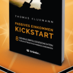Kickstart Passives Einkommen – 8 geniale Erfolgsgeschichten für ein attraktives Passives Einkommen. So baust du ein attraktives Nebeneinkommen auf. Leg deinen Kickstart mit Passivem Einkommen hin. Jetzt Passives Einkommen aufbauen. Erfolgs-Buch für Passives Einkommen