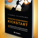 Kickstart Passives Einkommen – 8 geniale Erfolgsgeschichten für ein attraktives Passives Einkommen. So baust du ein attraktives Nebeneinkommen auf. Leg deinen Kickstart mit Passivem Einkommen hin. Jetzt Passives Einkommen aufbauen. Erfolgs-Buch für Passives Einkommen