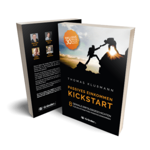 Kickstart Passives Einkommen – 8 geniale Erfolgsgeschichten für ein attraktives Passives Einkommen. So baust du ein attraktives Nebeneinkommen auf. Leg deinen Kickstart mit Passivem Einkommen hin. Jetzt Passives Einkommen aufbauen. Erfolgs-Buch für Passives Einkommen