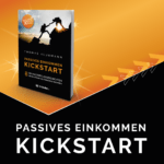 Kickstart Passives Einkommen – 8 geniale Erfolgsgeschichten für ein attraktives Passives Einkommen. So baust du ein attraktives Nebeneinkommen auf. Leg deinen Kickstart mit Passivem Einkommen hin. Jetzt Passives Einkommen aufbauen. Erfolgs-Buch für Passives Einkommen