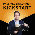 Kickstart Passives Einkommen – 8 geniale Erfolgsgeschichten für ein attraktives Passives Einkommen. So baust du ein attraktives Nebeneinkommen auf. Leg deinen Kickstart mit Passivem Einkommen hin. Jetzt Passives Einkommen aufbauen. Erfolgs-Buch für Passives Einkommen